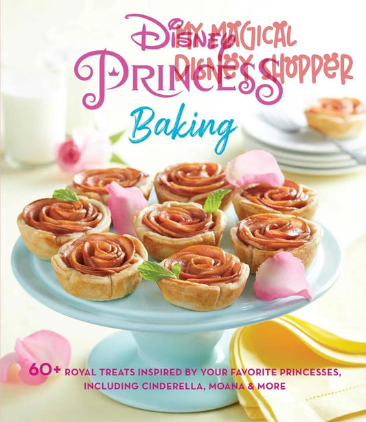 Disney Princess Baking: 60+ Royal Treats Inspired by Your Favorite Princesses, Including Cinderella, Moana & More